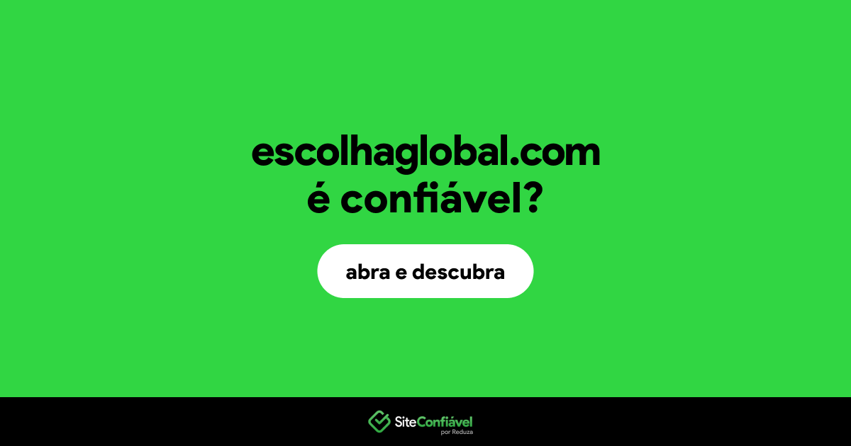 O site escolhaglobal.com é confiável?