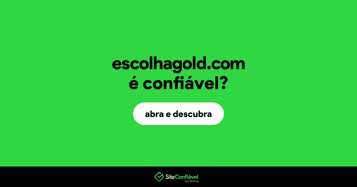 O site escolhagold.com é confiável?