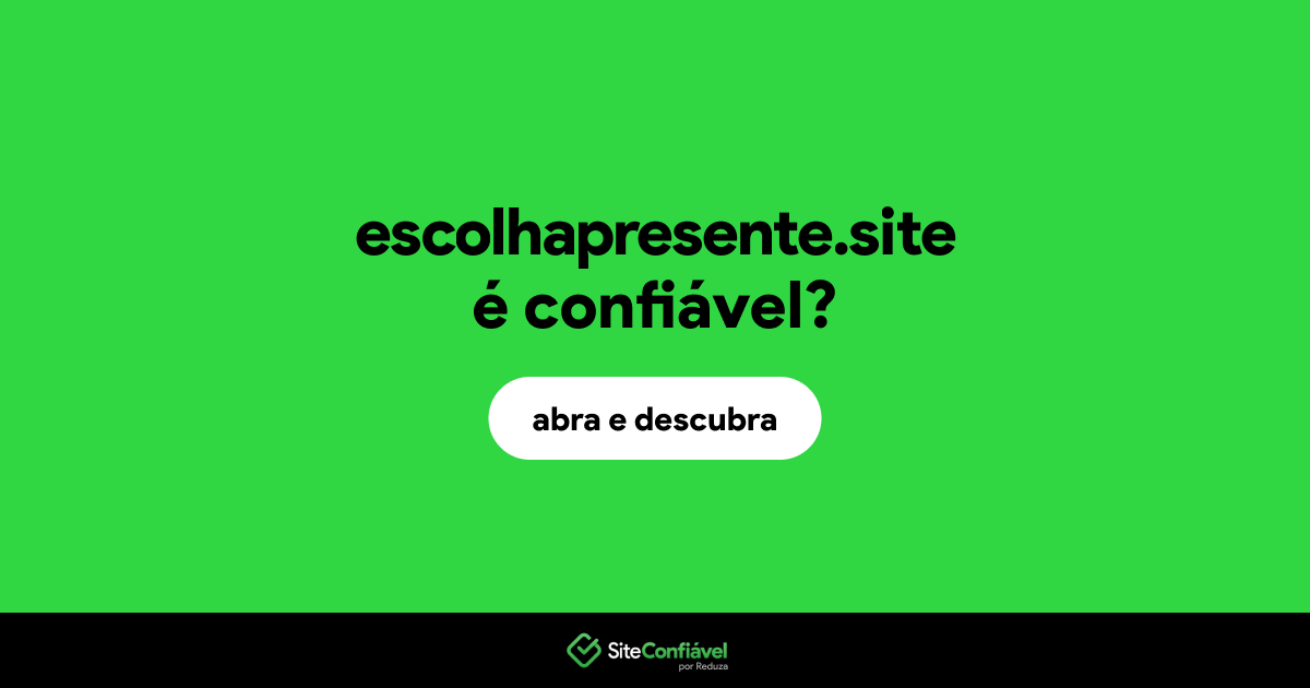 O site escolhapresente.site é confiável?