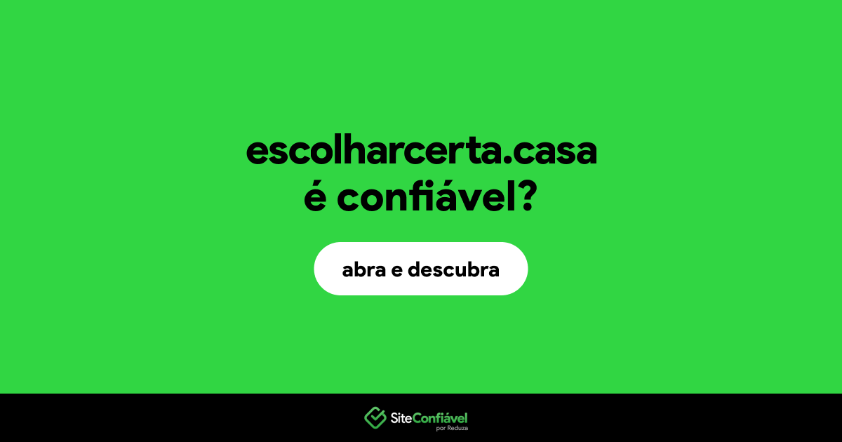O site escolharcerta.casa é confiável?