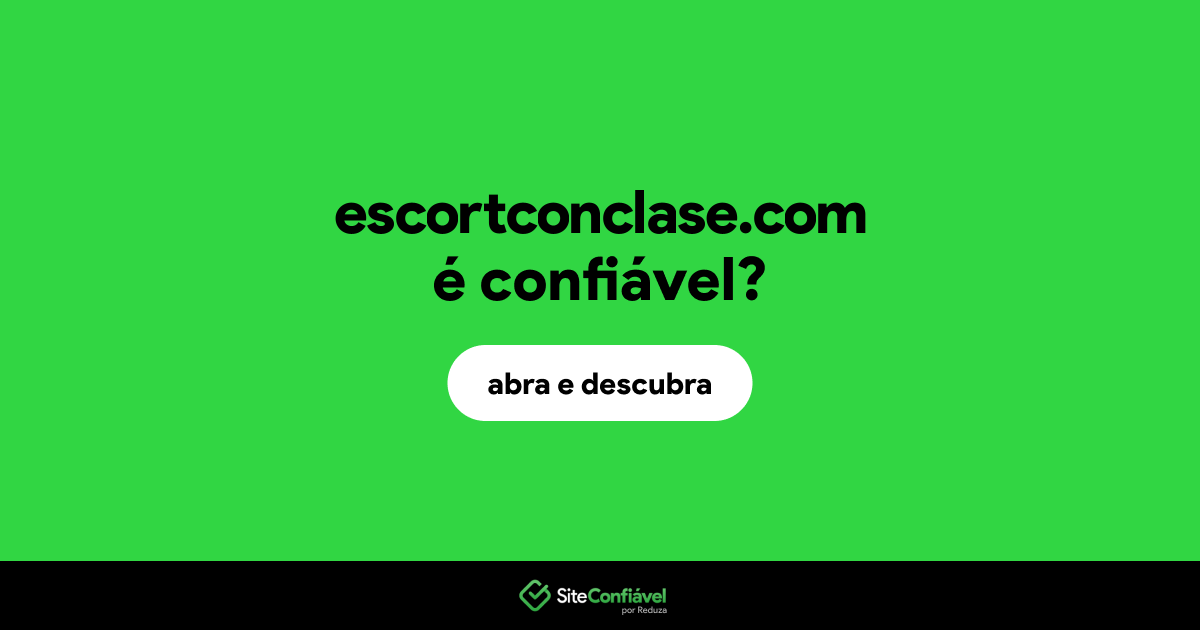 O site escortconclase.com é confiável?