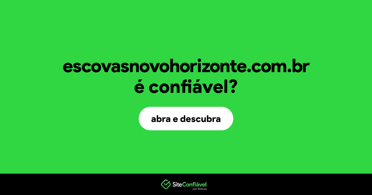 O site escovasnovohorizonte.com.br é confiável?
