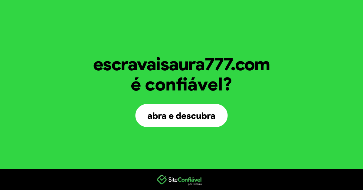 O site escravaisaura777.com é confiável?