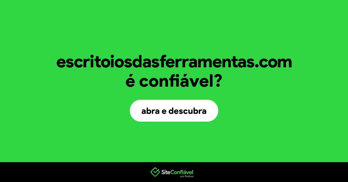 O site escritoiosdasferramentas.com é confiável?