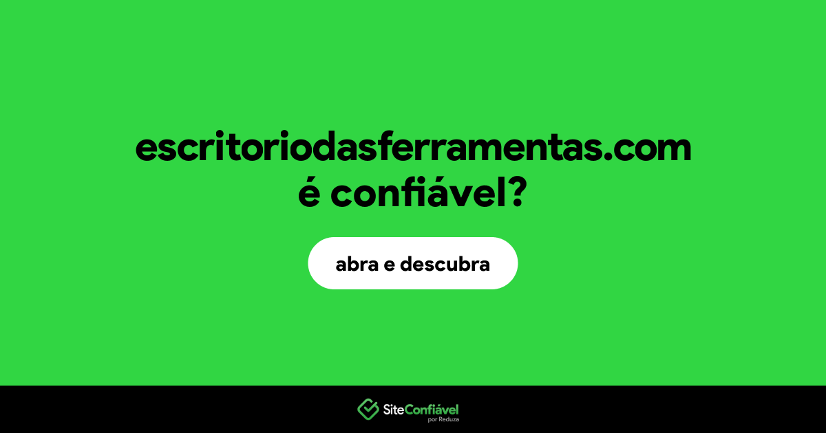 O site escritoriodasferramentas.com é confiável?