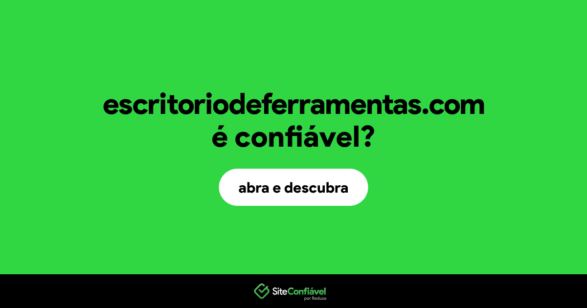 O site escritoriodeferramentas.com é confiável?