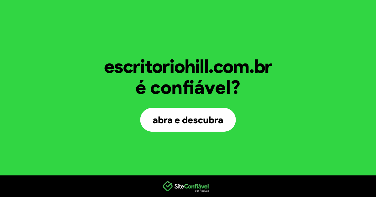 O site escritoriohill.com.br é confiável?