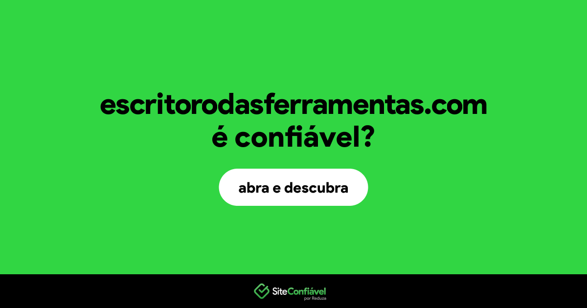 O site escritorodasferramentas.com é confiável?