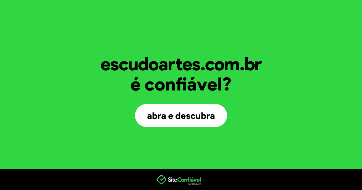 O site escudoartes.com.br é confiável?