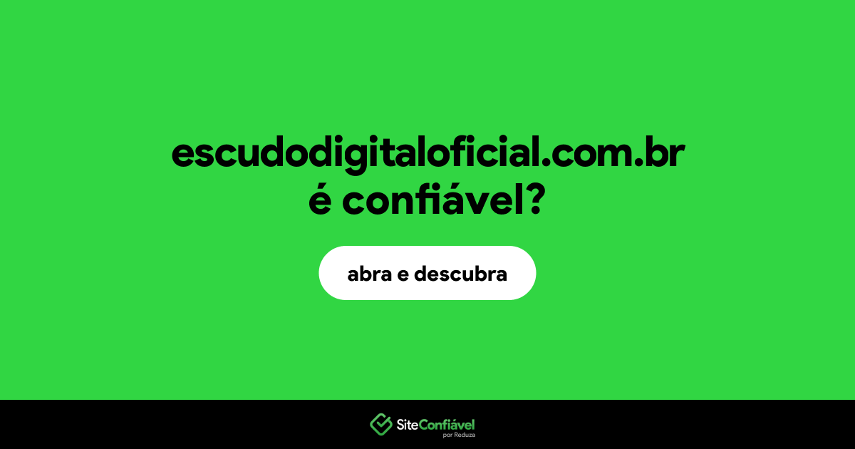 O site escudodigitaloficial.com.br é confiável?