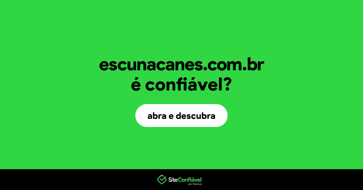 O site escunacanes.com.br é confiável?