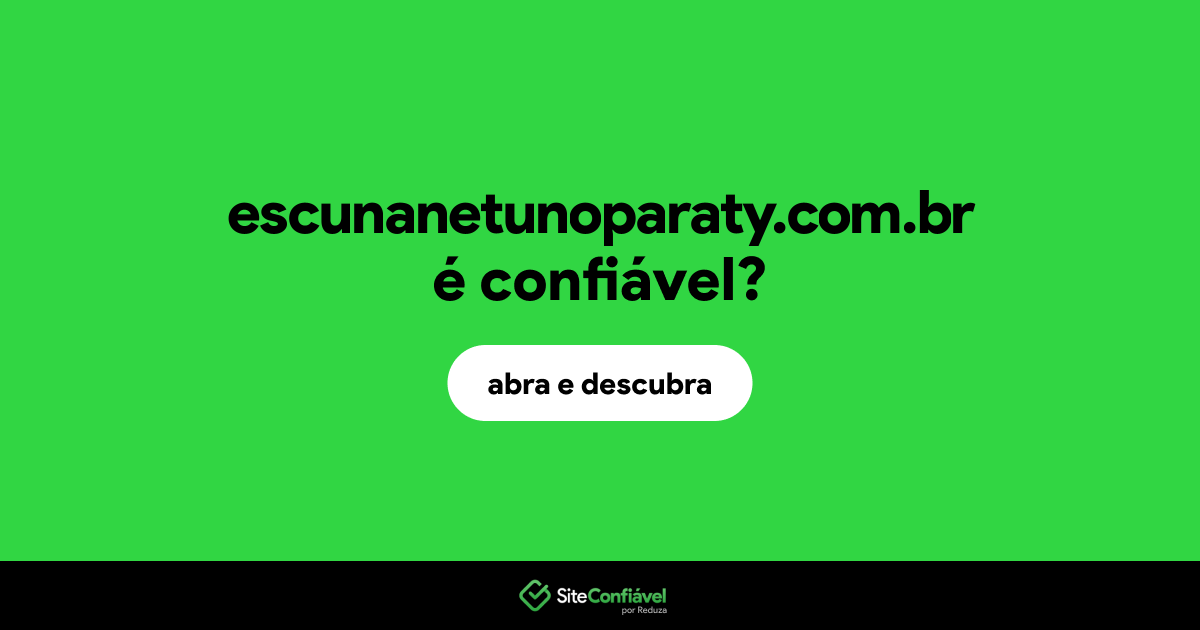 O site escunanetunoparaty.com.br é confiável?