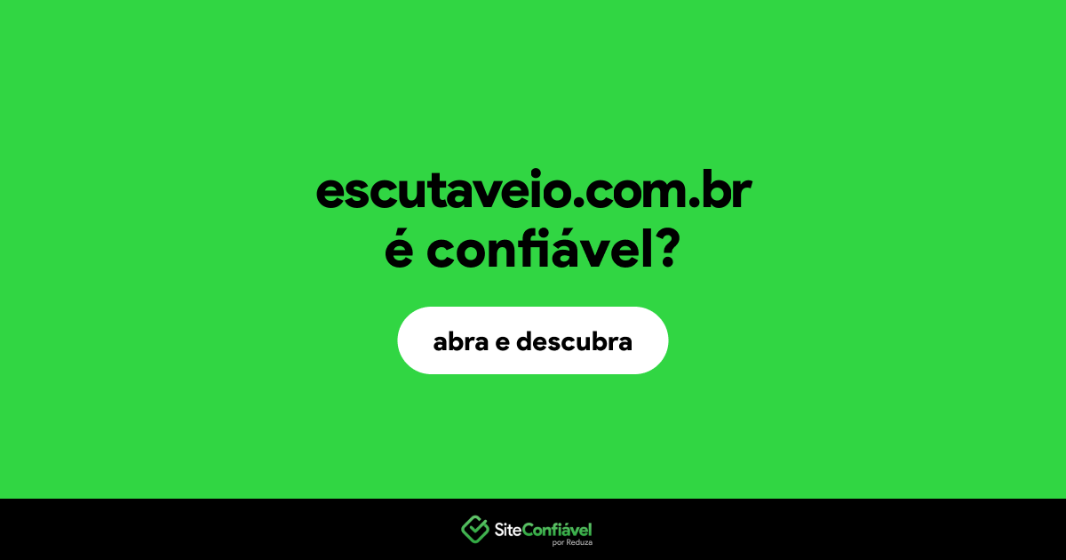 O site escutaveio.com.br é confiável?