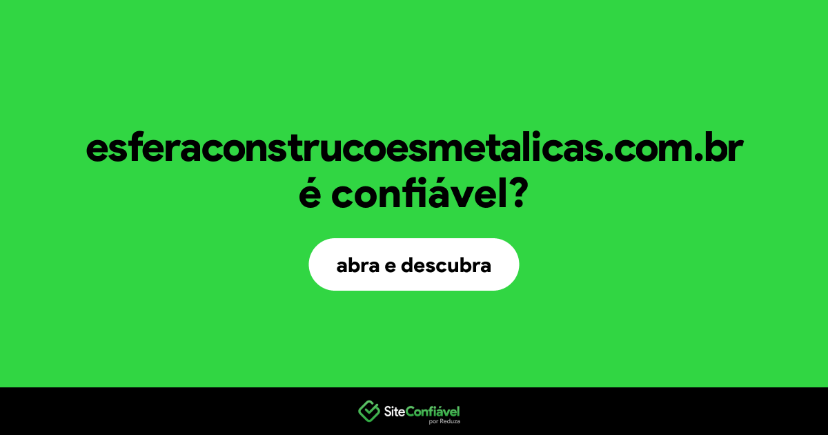 O site esferaconstrucoesmetalicas.com.br é confiável?