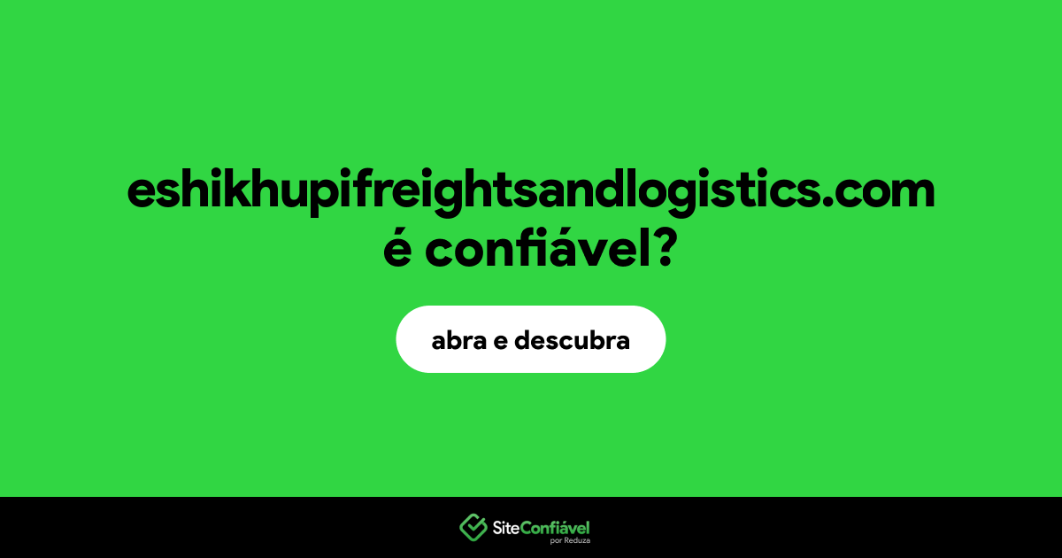 O site eshikhupifreightsandlogistics.com é confiável?
