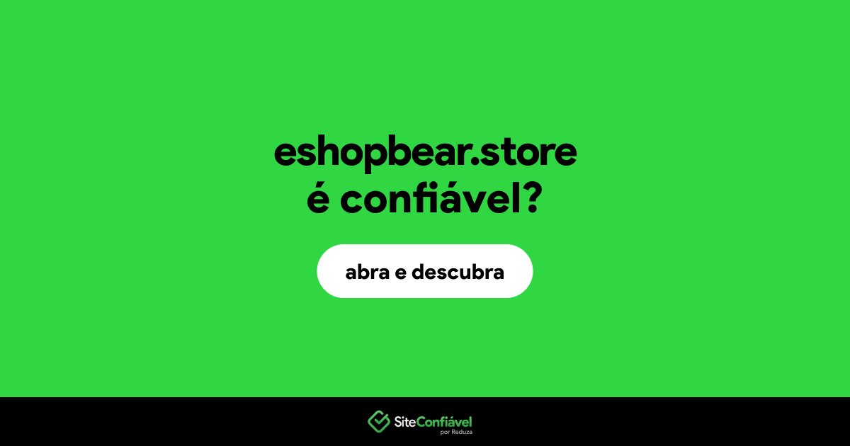 O site eshopbear.store é confiável?