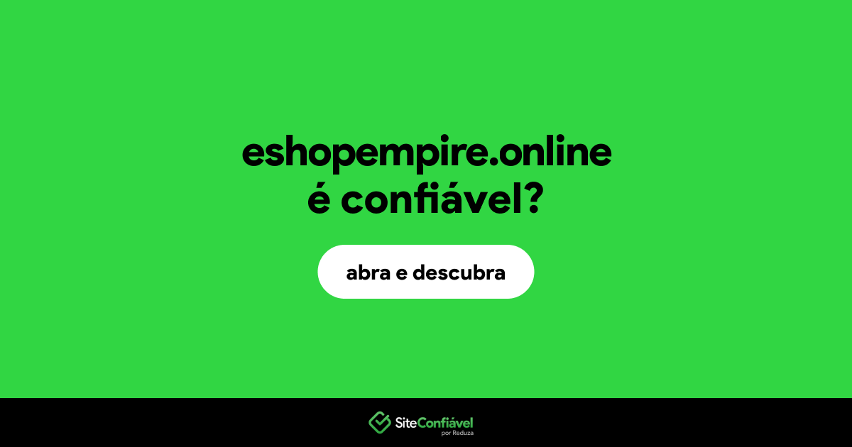 O site eshopempire.online é confiável?