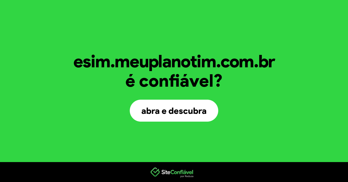 O site esim.meuplanotim.com.br é confiável?