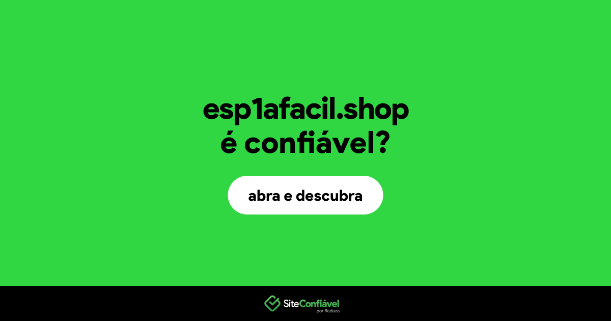 O site esp1afacil.shop é confiável?