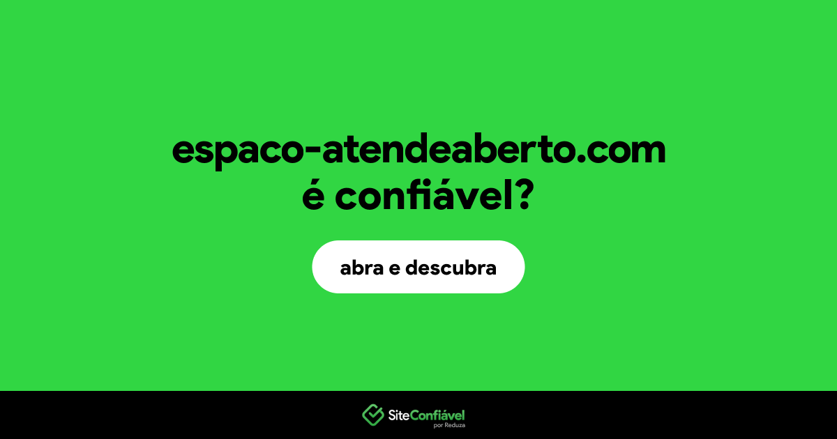 O site espaco-atendeaberto.com é confiável?