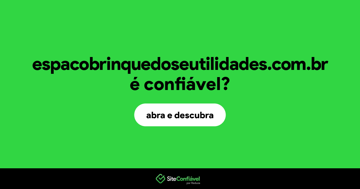 O site espacobrinquedoseutilidades.com.br é confiável?