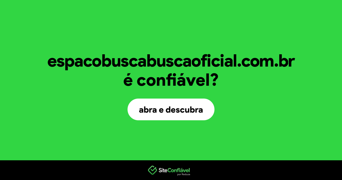 O site espacobuscabuscaoficial.com.br é confiável?