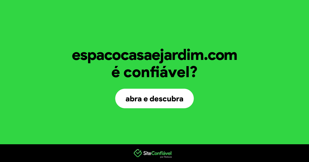 O site espacocasaejardim.com é confiável?