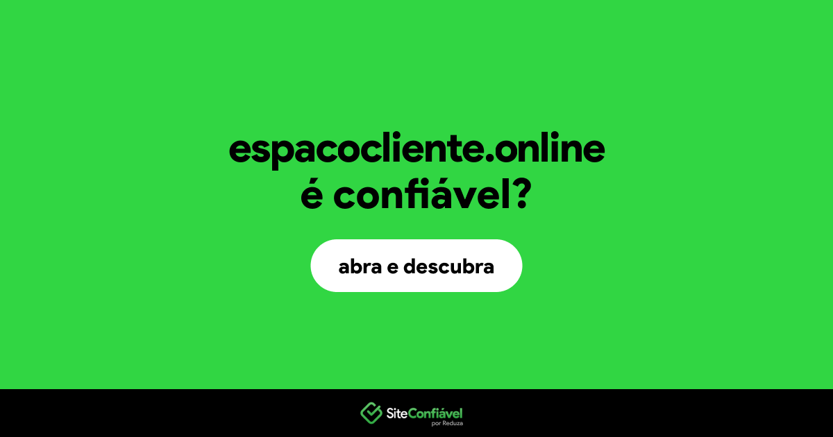 O site espacocliente.online é confiável?