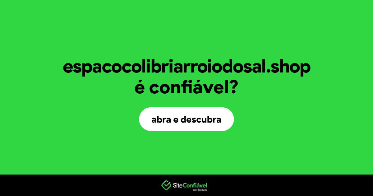 O site espacocolibriarroiodosal.shop é confiável?
