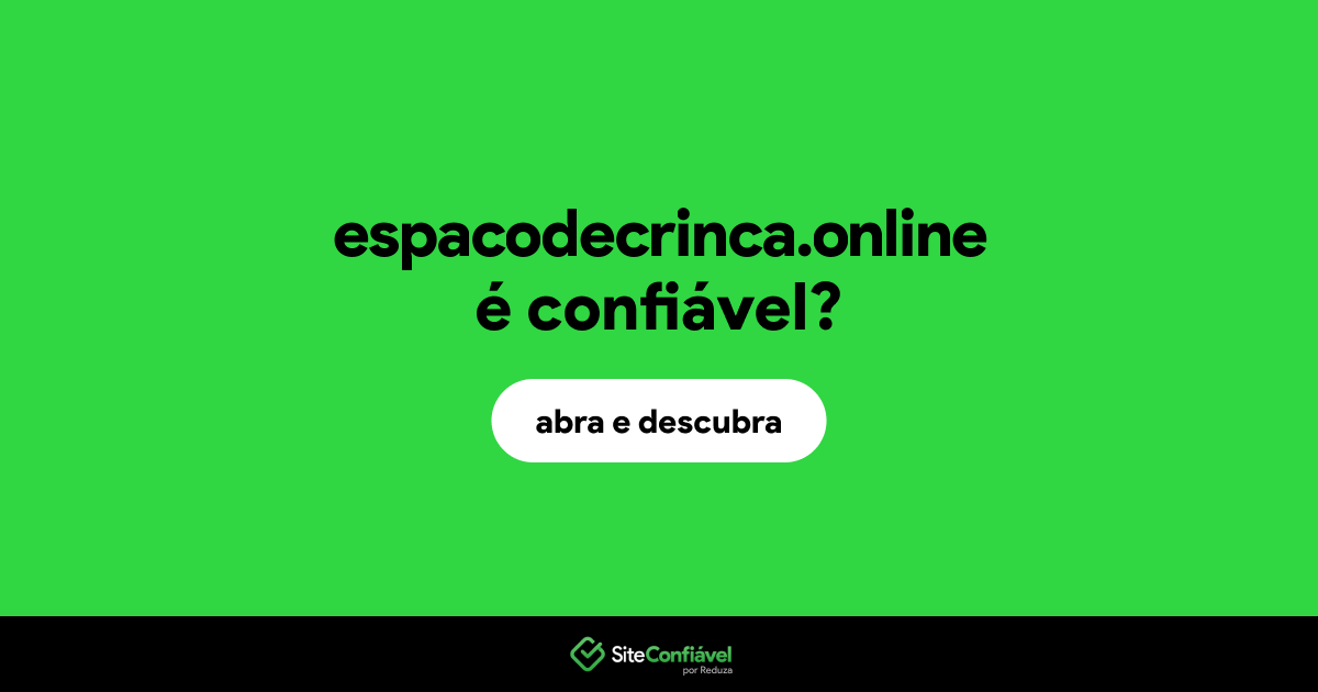 O site espacodecrinca.online é confiável?