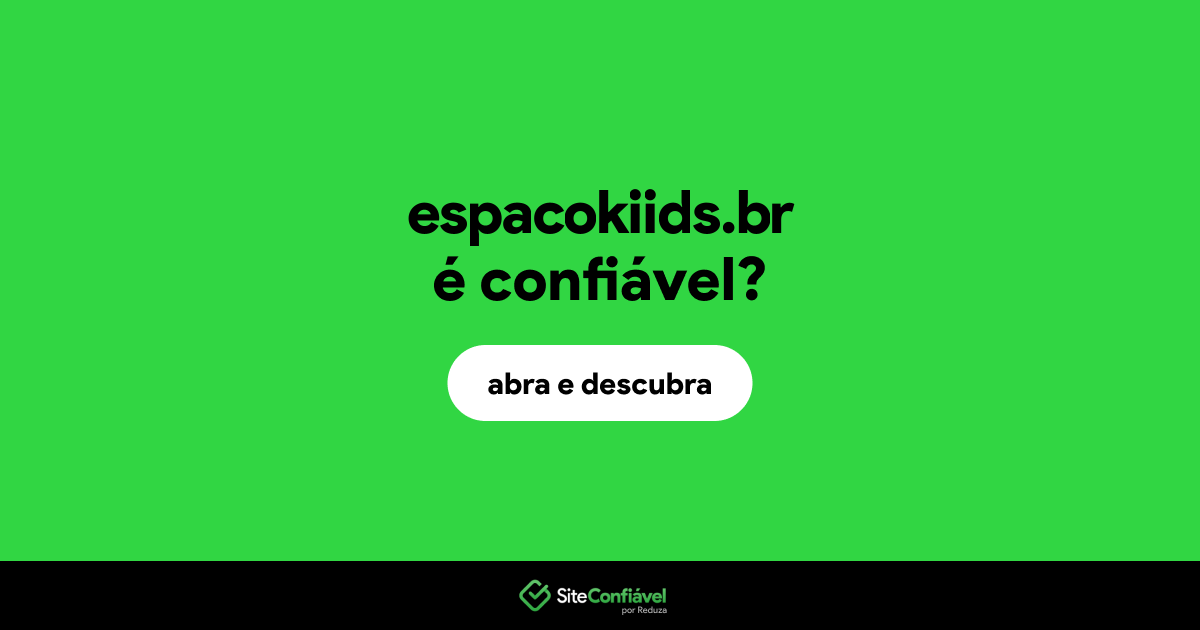 O site espacokiids.br é confiável?