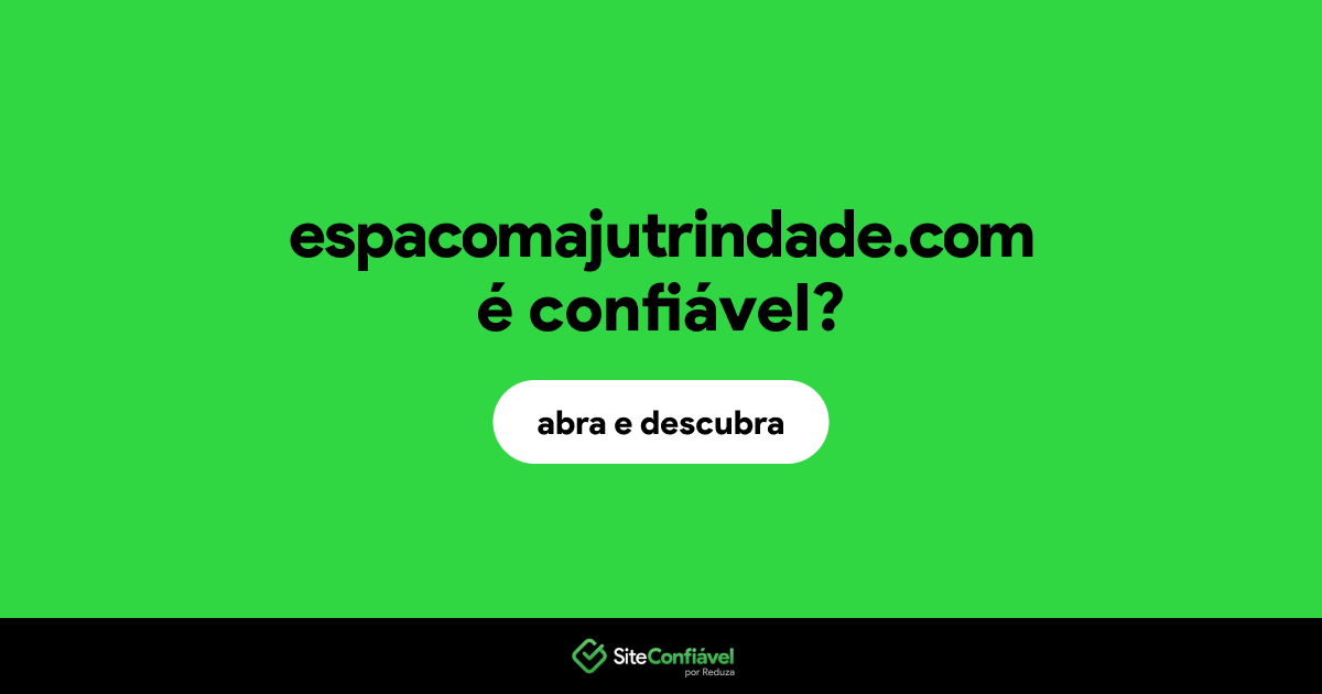 O site espacomajutrindade.com é confiável?