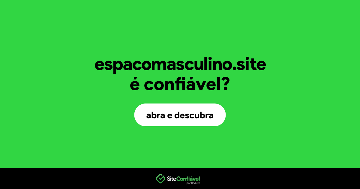 O site espacomasculino.site é confiável?