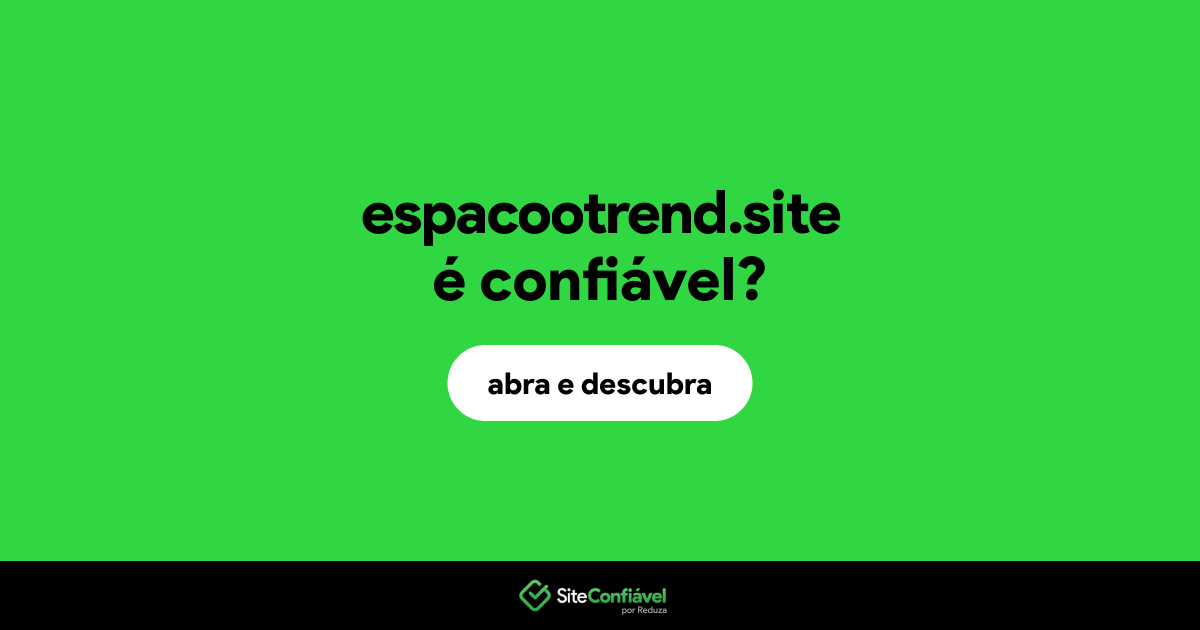 O site espacootrend.site é confiável?