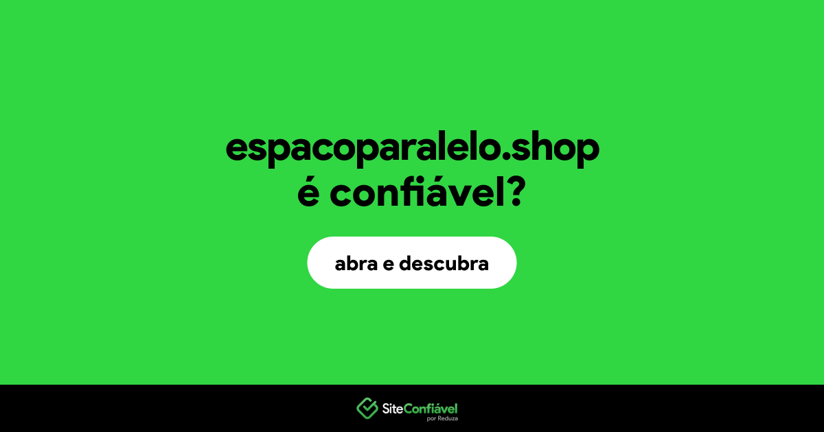 O site espacoparalelo.shop é confiável?