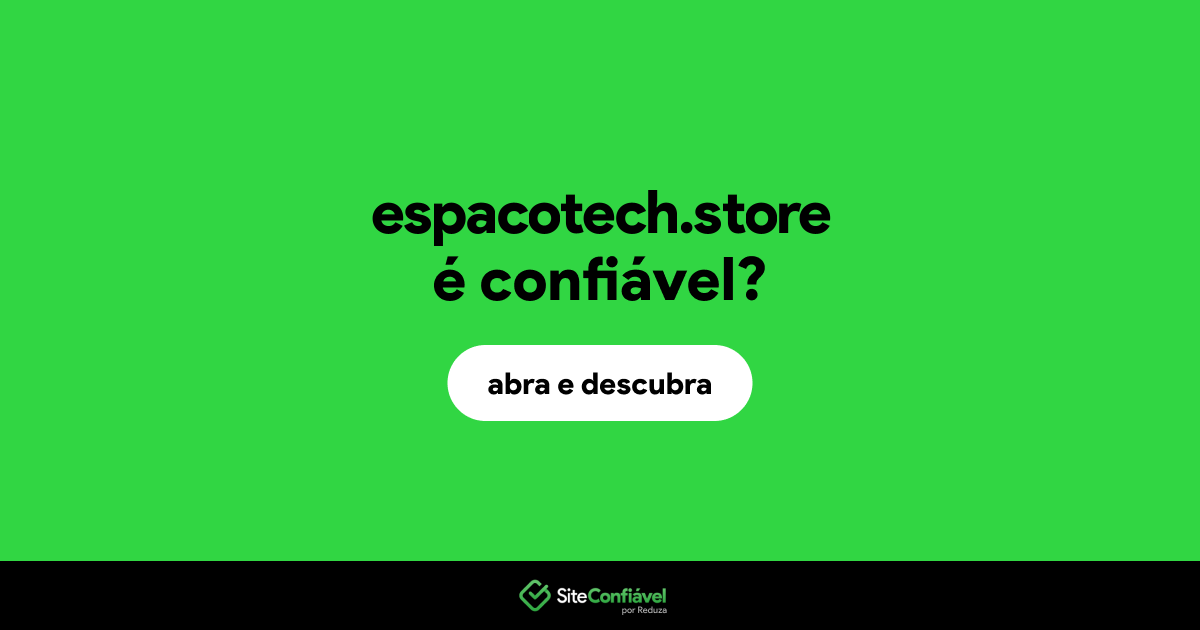 O site espacotech.store é confiável?