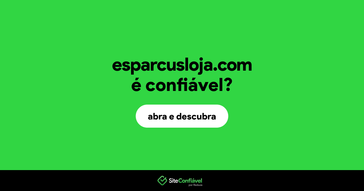 O site esparcusloja.com é confiável?