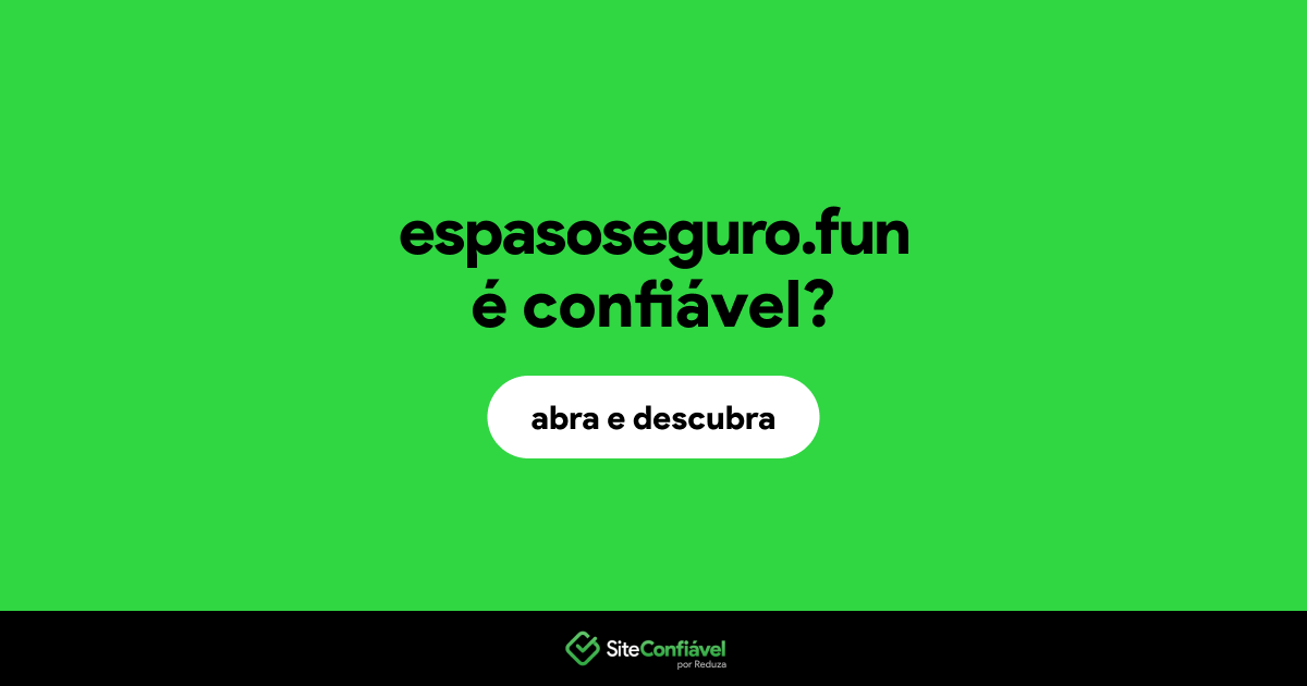 O site espasoseguro.fun é confiável?