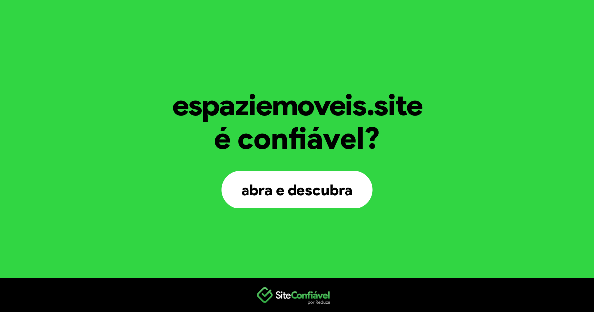 O site espaziemoveis.site é confiável?