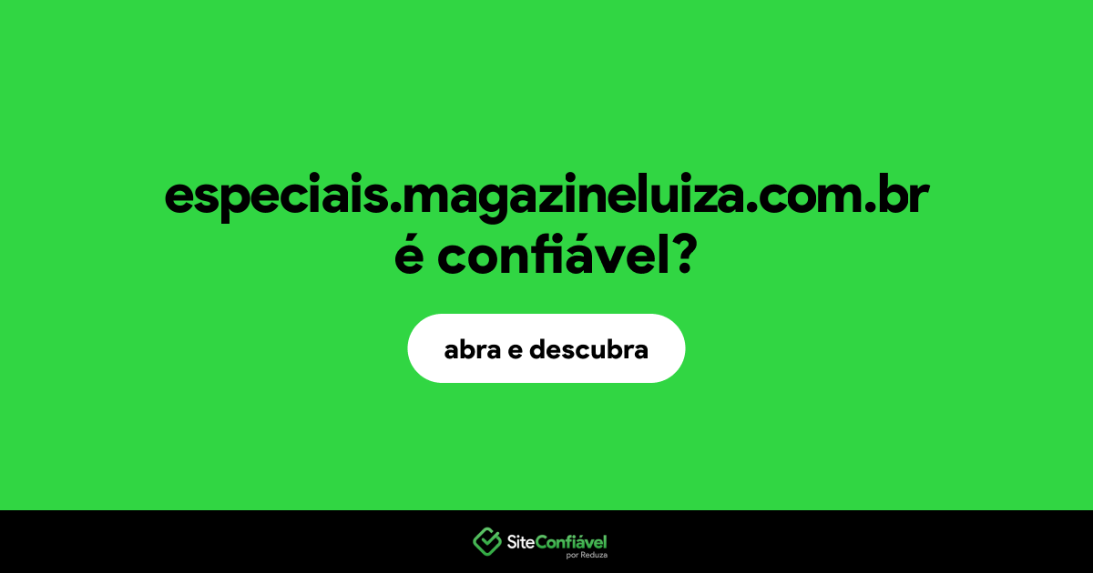 O site especiais.magazineluiza.com.br é confiável?