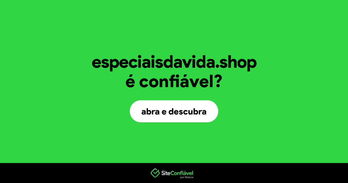 O site especiaisdavida.shop é confiável?