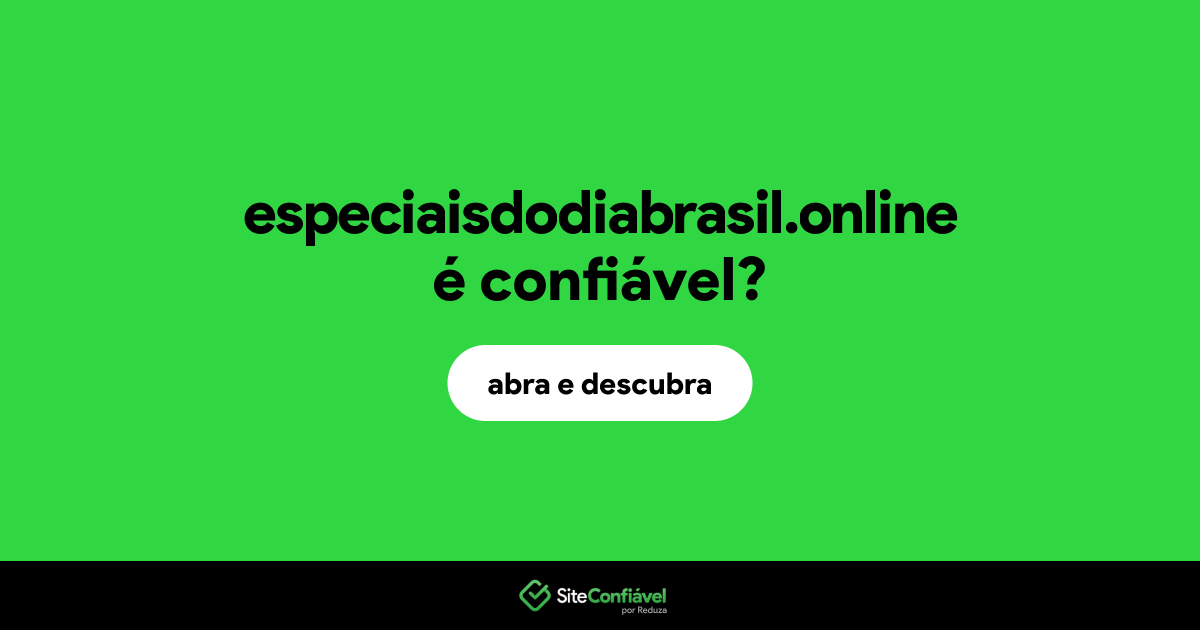 O site especiaisdodiabrasil.online é confiável?