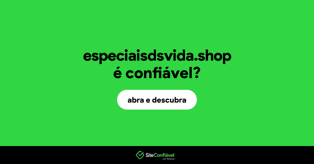O site especiaisdsvida.shop é confiável?