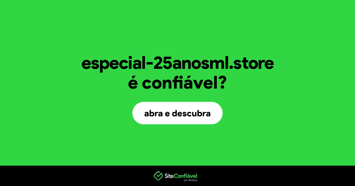 O site especial-25anosml.store é confiável?