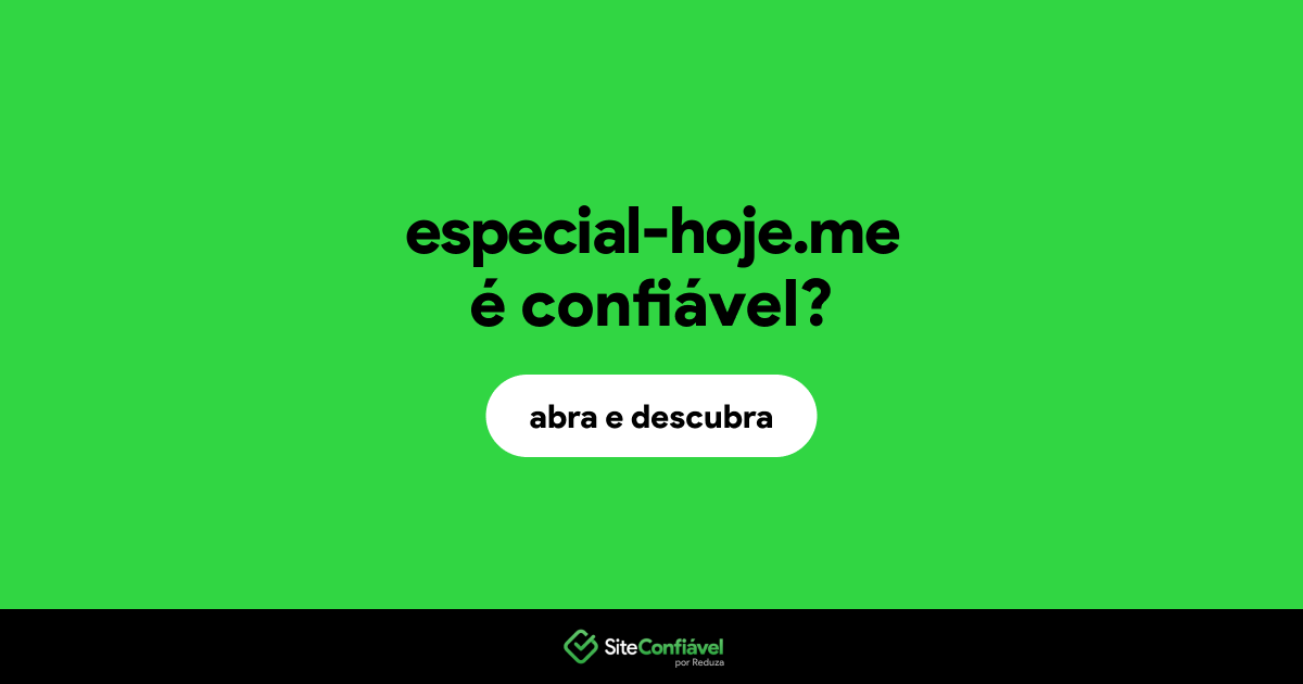 O site especial-hoje.me é confiável?