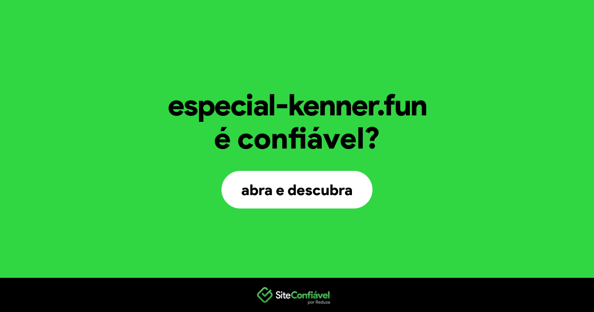 O site especial-kenner.fun é confiável?
