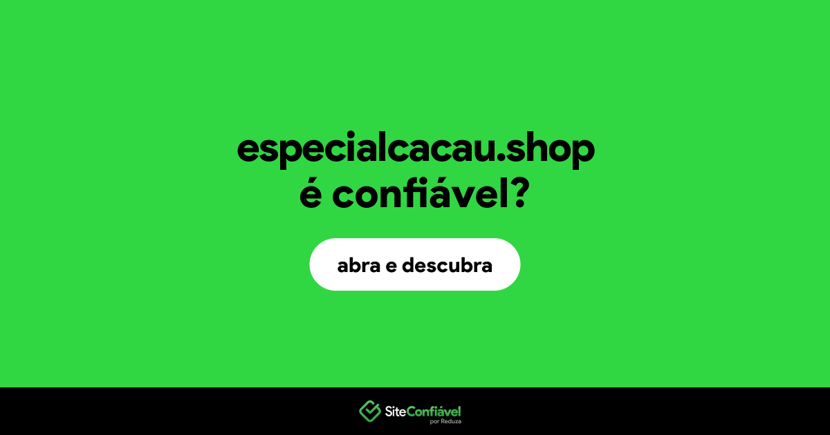 O site especialcacau.shop é confiável?