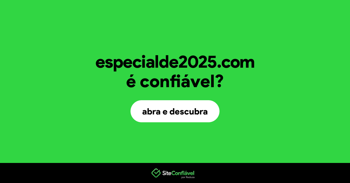 O site especialde2025.com é confiável?
