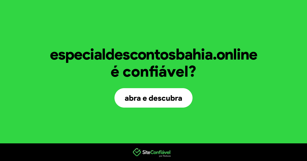 O site especialdescontosbahia.online é confiável?