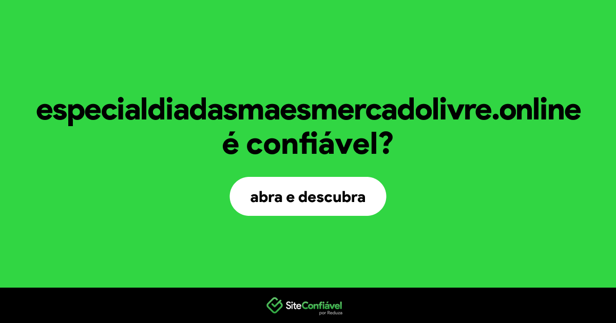 O site especialdiadasmaesmercadolivre.online é confiável?